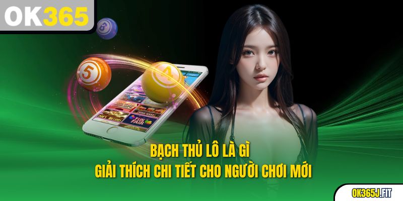 Bạch Thủ Lô Là Gì – Giải Thích Chi Tiết Cho Người Chơi Mới