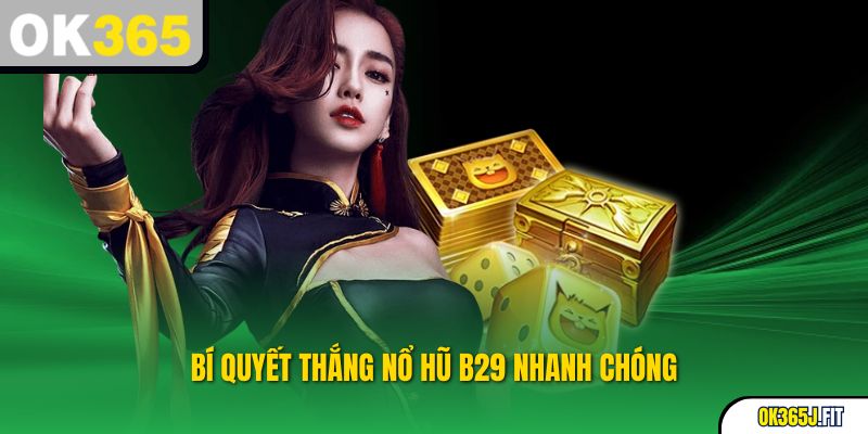 Bí quyết thắng nổ hũ b29 nhanh chóng
