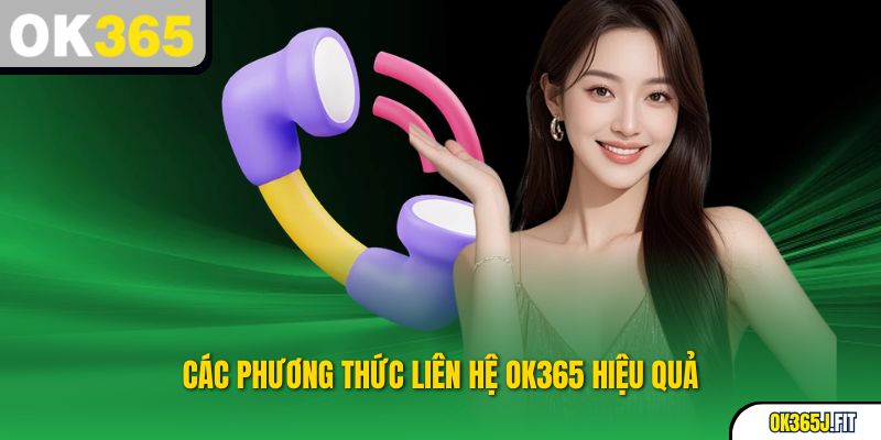 Các phương thức liên hệ OK365 hiệu quả