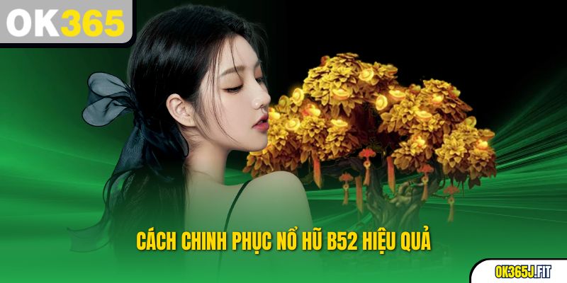 Cách chinh phục nổ hũ b52 hiệu quả