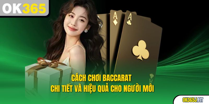 Cách Chơi Baccarat Từ Cơ Bản Đến Nâng Cao Dành Cho Người Mới