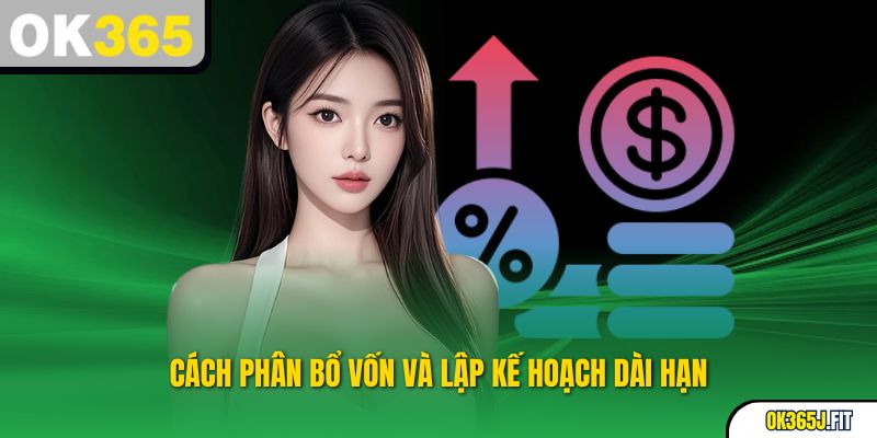 Cách phân bổ vốn và lập kế hoạch dài hạn