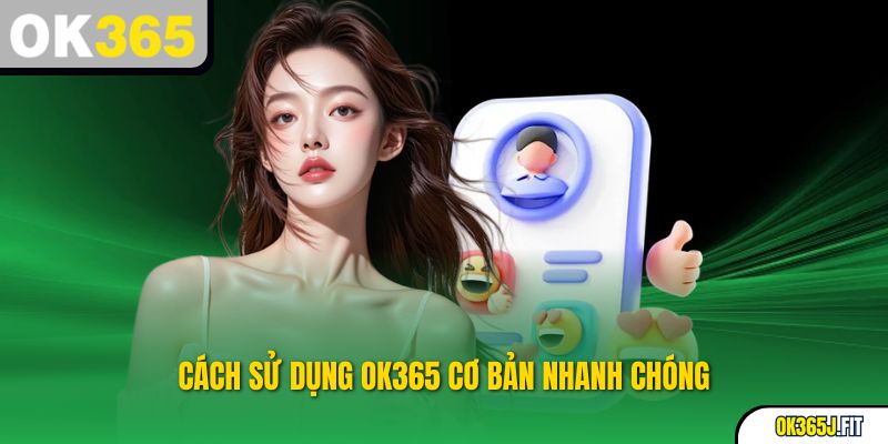 Cách sử dụng OK365 cơ bản nhanh chóng