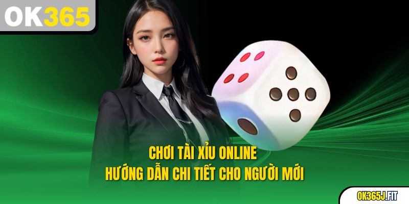 Chơi Tài Xỉu Online – Hướng Dẫn Chi Tiết Cho Người Mới