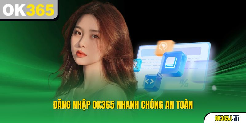 Truy cập OK365 nhanh chóng và bảo mật cao