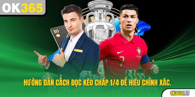 Hướng dẫn cách đọc kèo chấp 1/4 dễ hiểu chính xác.