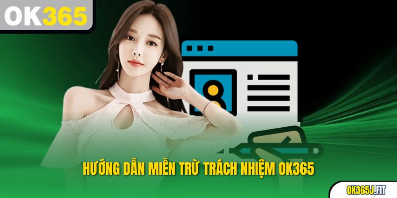 Hướng dẫn Miễn trừ trách nhiệm OK365