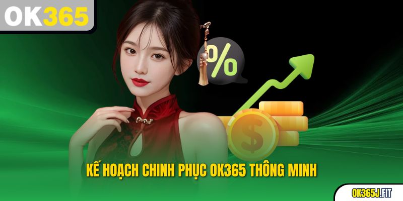 Kế hoạch chinh phục OK365 thông minh