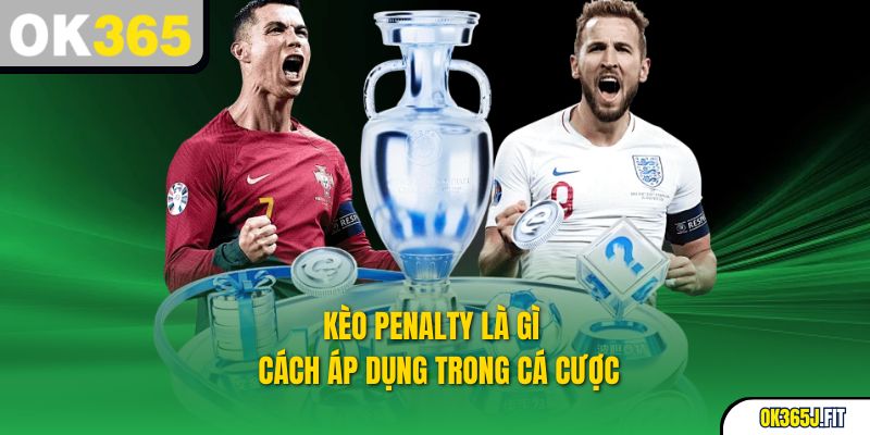 Kèo Penalty Là Gì – Cách Áp Dụng Trong Cá Cược
