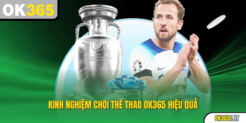 Kinh nghiệm chơi Thể Thao OK365 hiệu quả