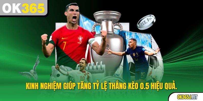 Kinh nghiệm giúp tăng tỷ lệ thắng kèo 0.5 hiệu quả.