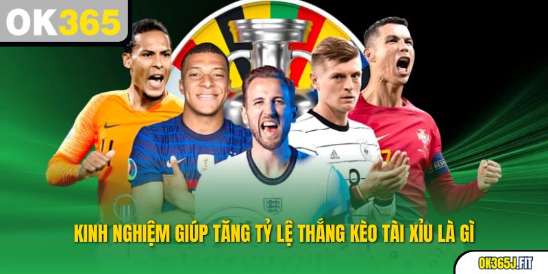 Kinh nghiệm giúp tăng tỷ lệ thắng kèo tài xỉu là gì