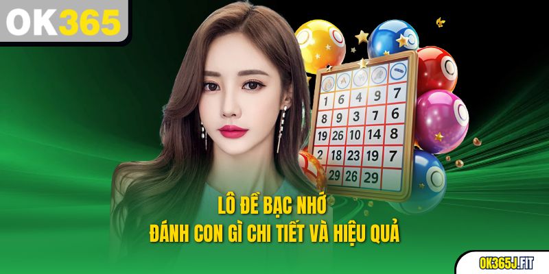 Lô Đề Bạc Nhớ – Đánh Con Gì Chi Tiết Và Hiệu Quả