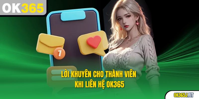 Lời khuyên cho thành viên khi liên hệ OK365