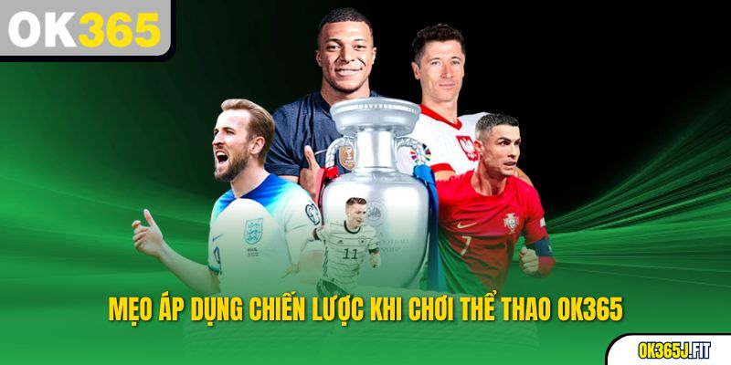 Mẹo áp dụng chiến lược khi chơi Thể Thao OK365
