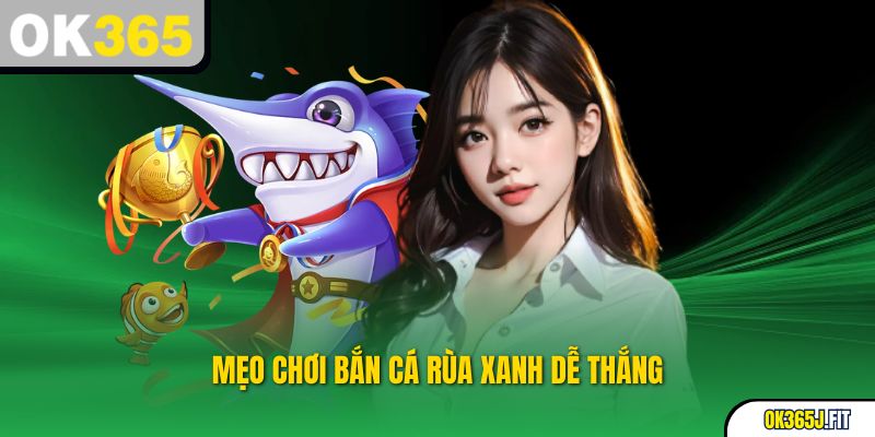 Bí quyết chơi bắn cá rùa xanh để dễ dàng ghi điểm