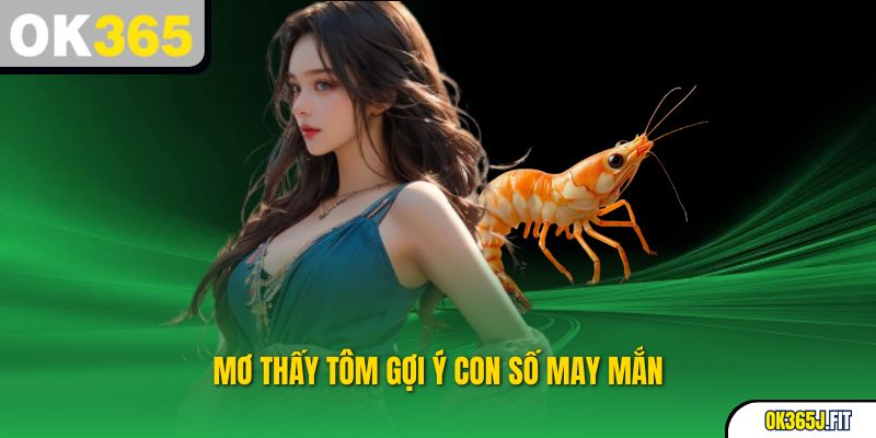 Chiêm Bao Thấy Tôm – Con Số May Mắn Nào Đang Chờ Bạn?