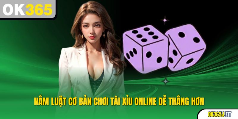 Nắm luật cơ bản chơi tài xỉu online dễ thắng hơn