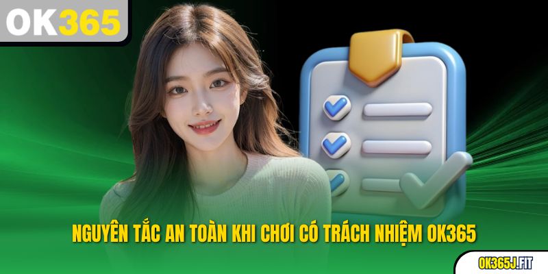 Nguyên tắc an toàn khi Chơi có trách nhiệm OK365