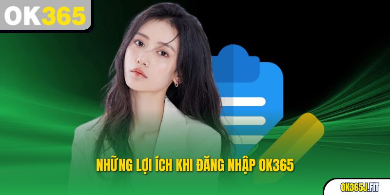 Những lợi ích nổi bật khi truy cập OK365