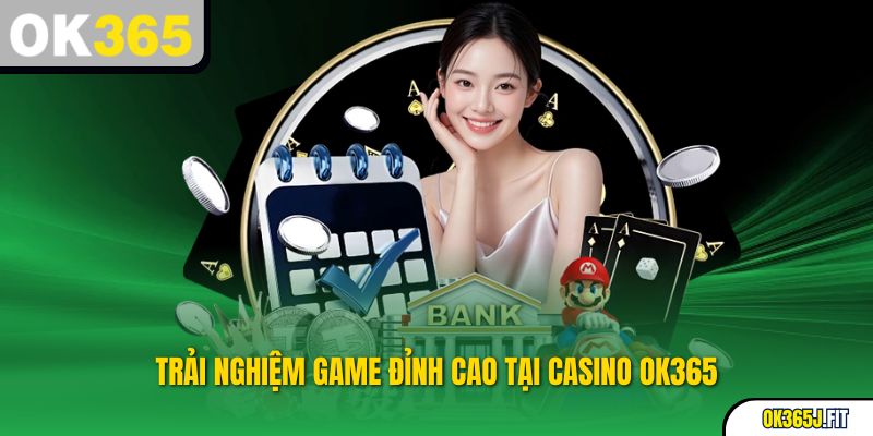 Trải nghiệm game đỉnh cao tại Casino OK365