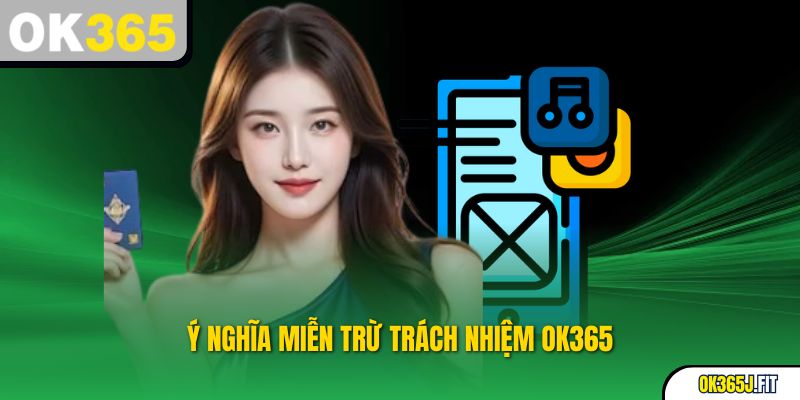 Ý nghĩa Miễn trừ trách nhiệm OK365